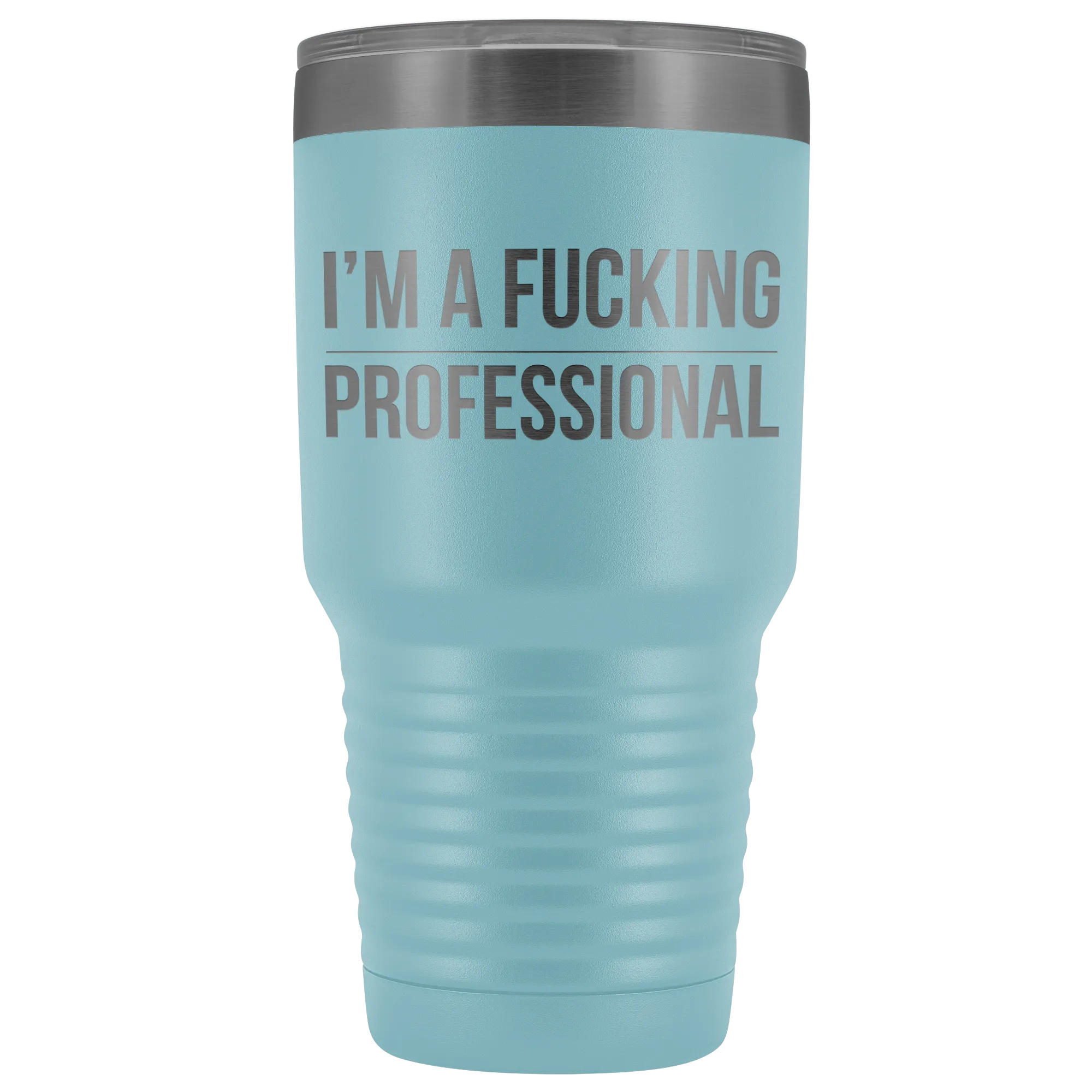 I'm a Fucking Professional Tumbler Double Wall Insulated Hot Cold Travel Cup 30oz BPA Free