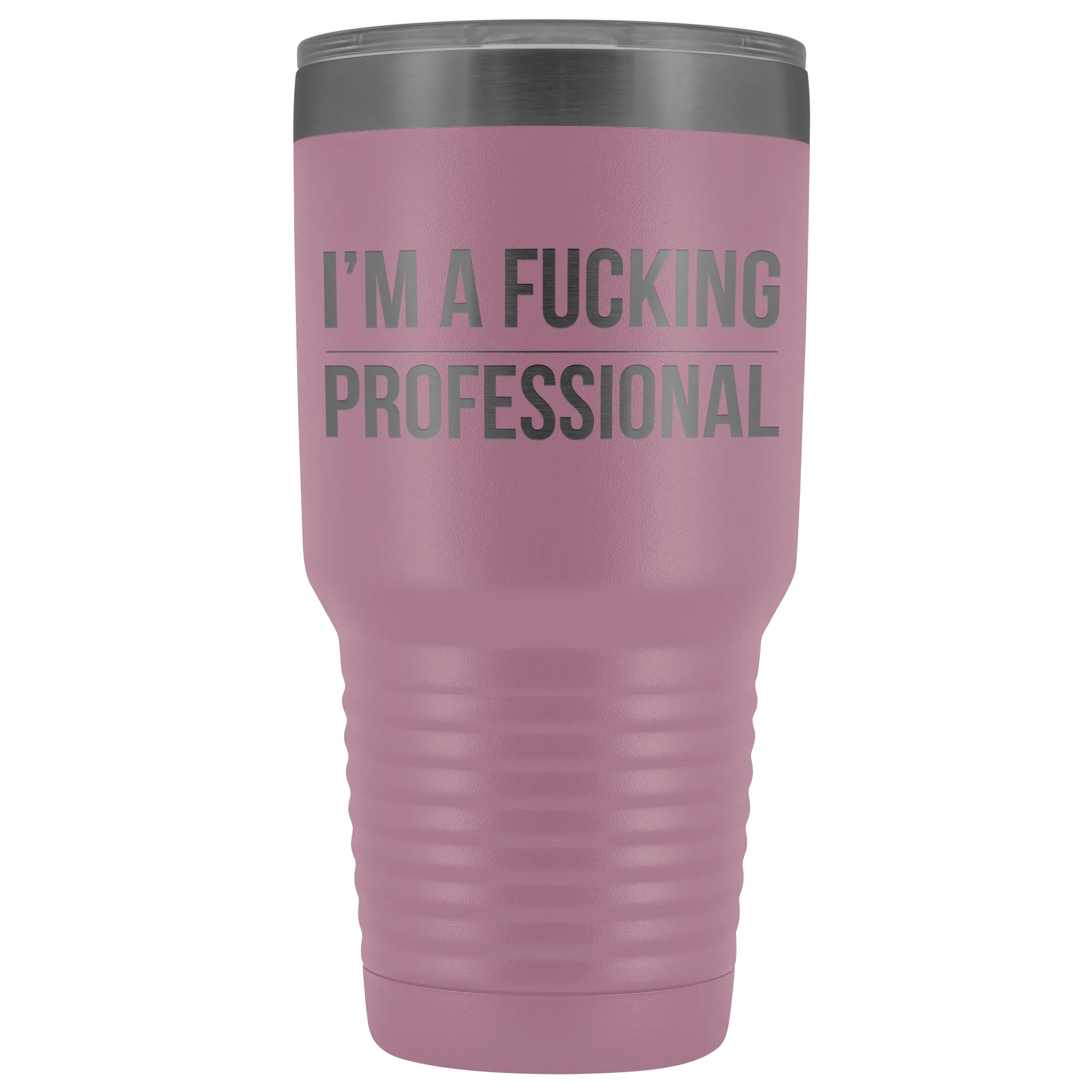 I'm a Fucking Professional Tumbler Double Wall Insulated Hot Cold Travel Cup 30oz BPA Free