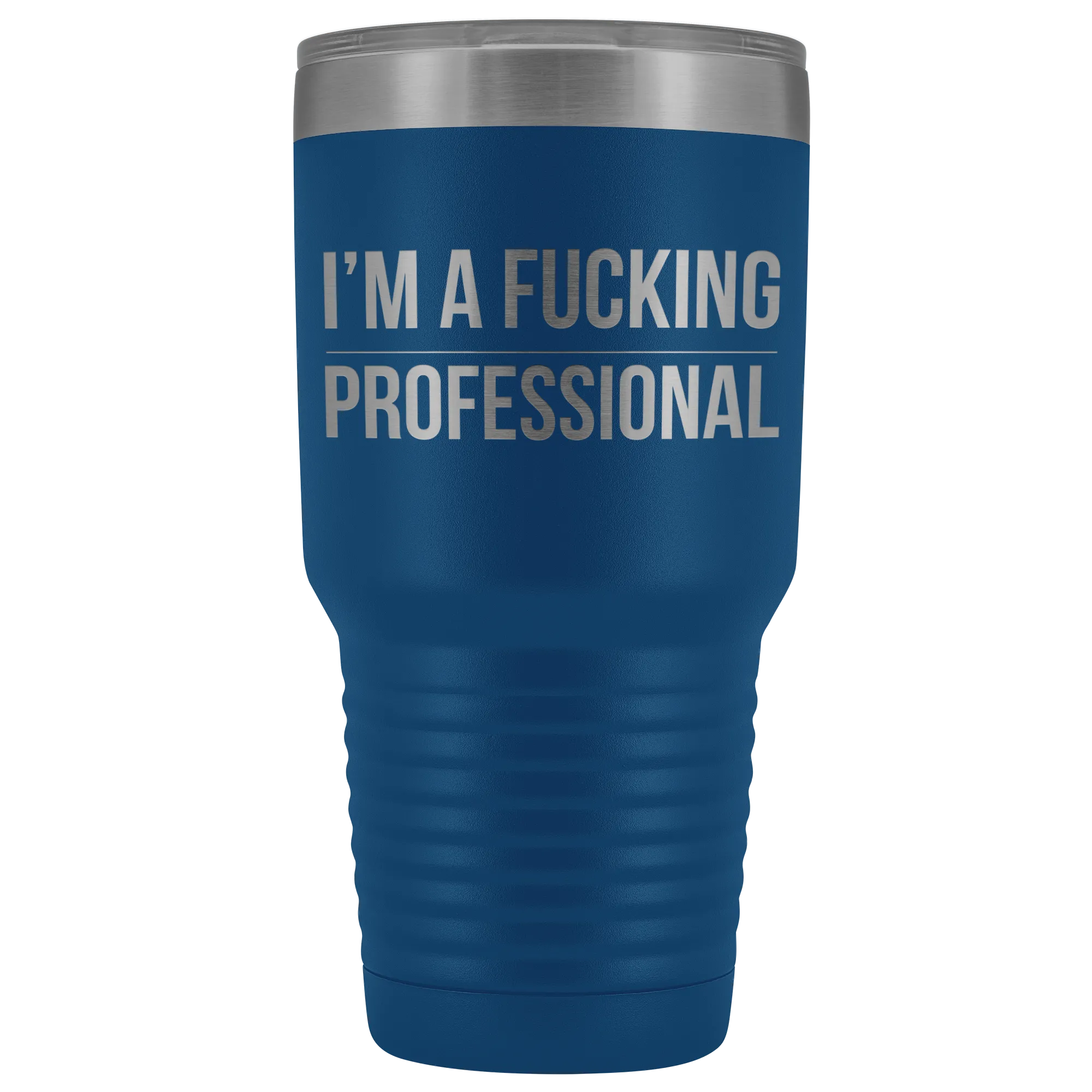 I'm a Fucking Professional Tumbler Double Wall Insulated Hot Cold Travel Cup 30oz BPA Free