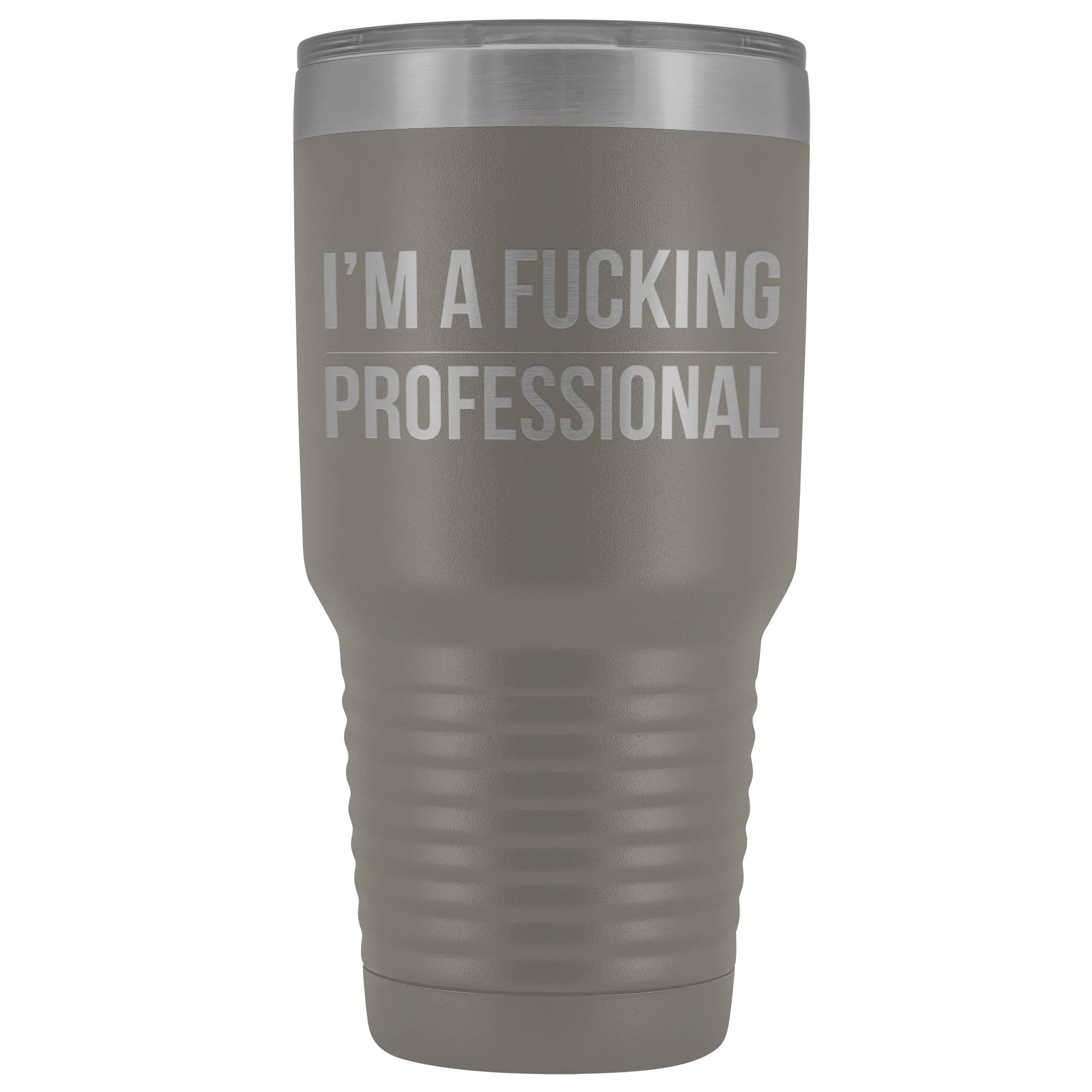 I'm a Fucking Professional Tumbler Double Wall Insulated Hot Cold Travel Cup 30oz BPA Free