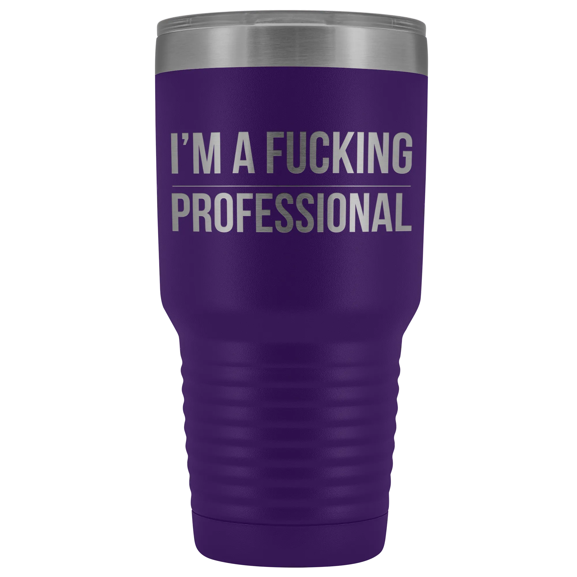 I'm a Fucking Professional Tumbler Double Wall Insulated Hot Cold Travel Cup 30oz BPA Free