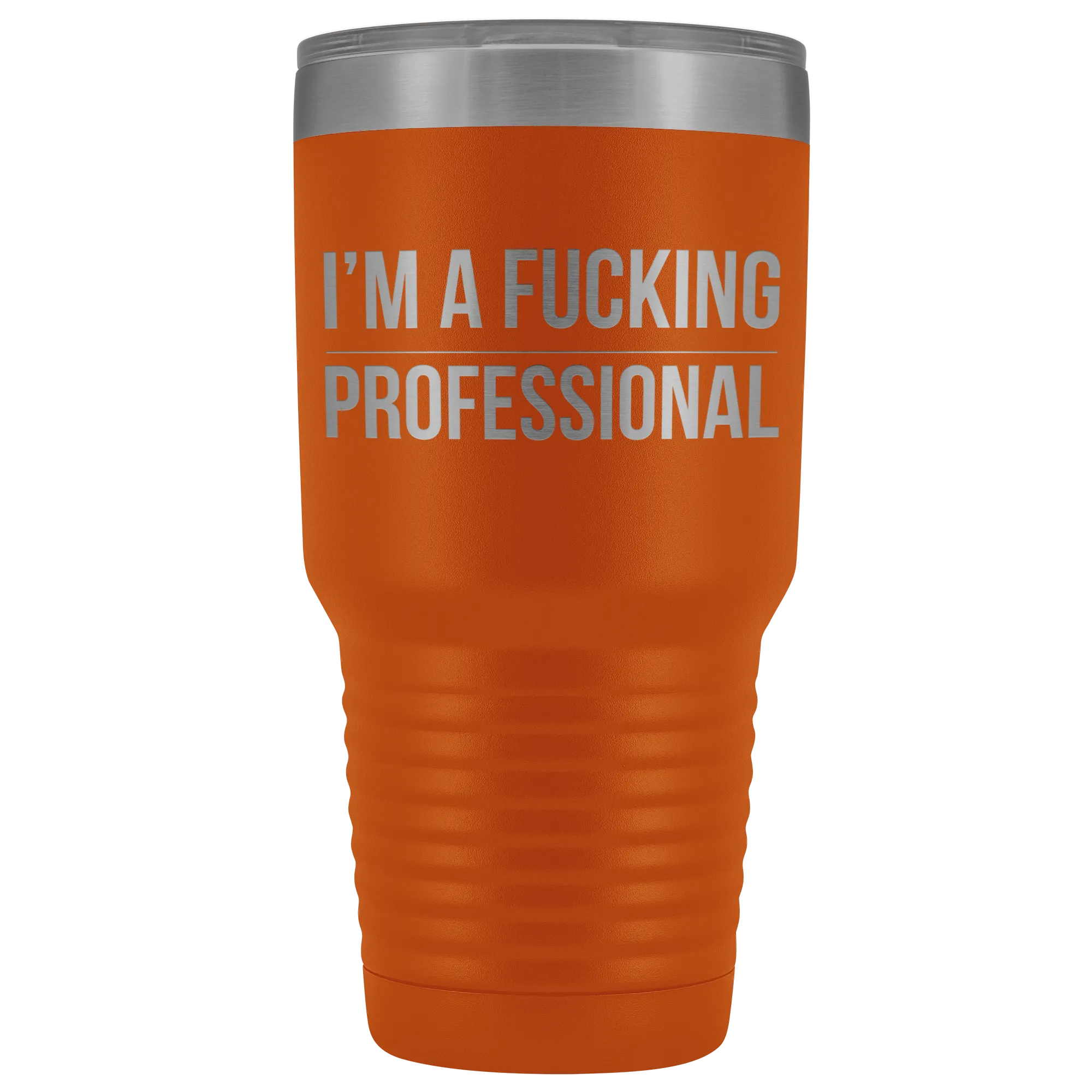 I'm a Fucking Professional Tumbler Double Wall Insulated Hot Cold Travel Cup 30oz BPA Free