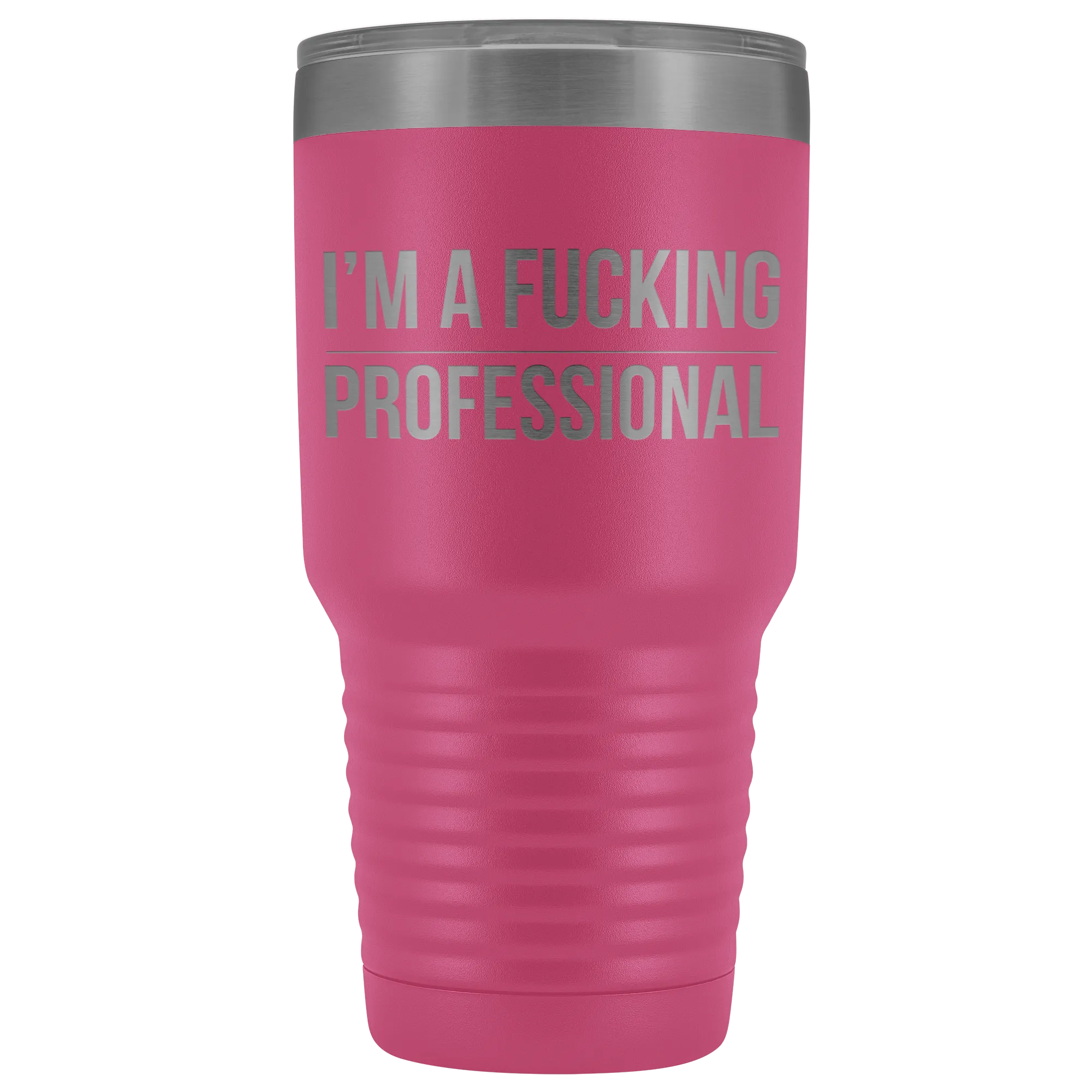 I'm a Fucking Professional Tumbler Double Wall Insulated Hot Cold Travel Cup 30oz BPA Free