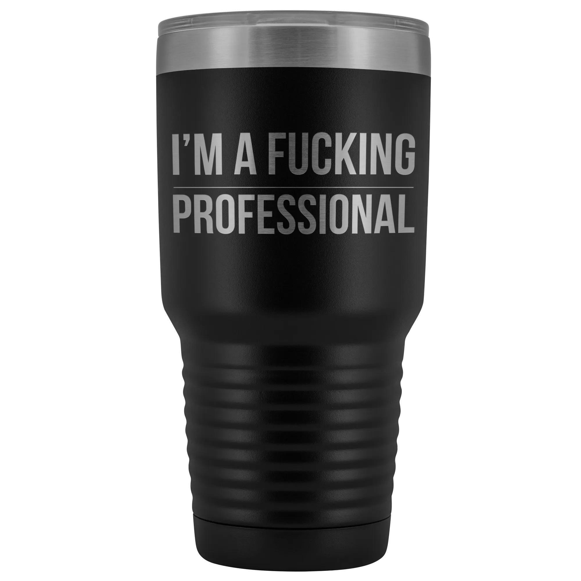 I'm a Fucking Professional Tumbler Double Wall Insulated Hot Cold Travel Cup 30oz BPA Free